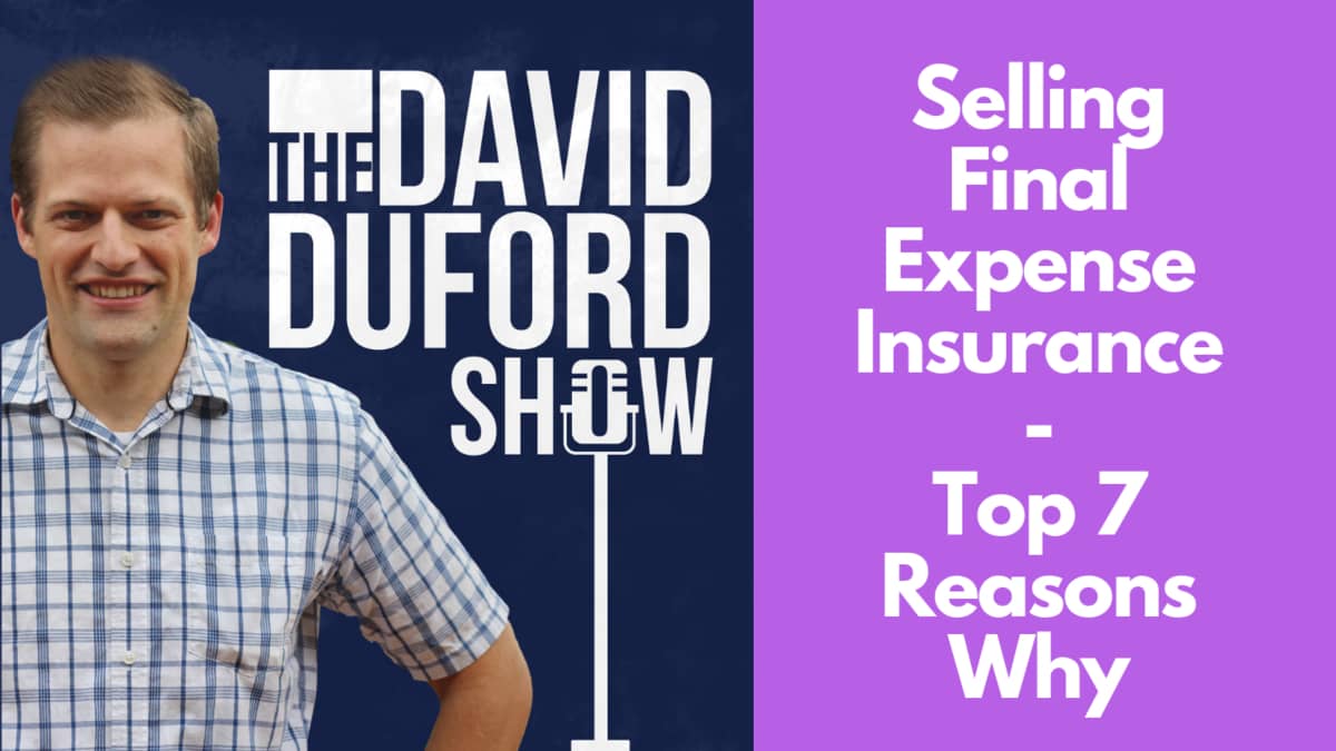Selling Final Expense Insurance - Top 7 Reasons Why