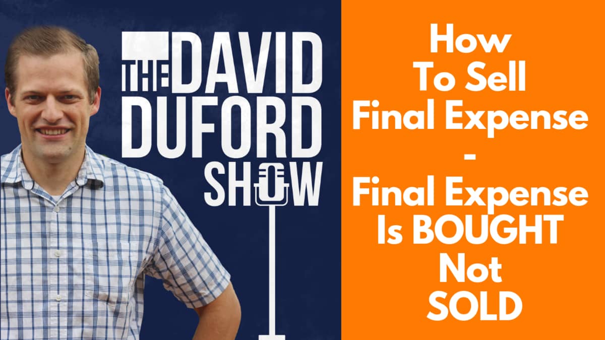 How To Sell Final Expense - Final Expense Is BOUGHT Not SOLD