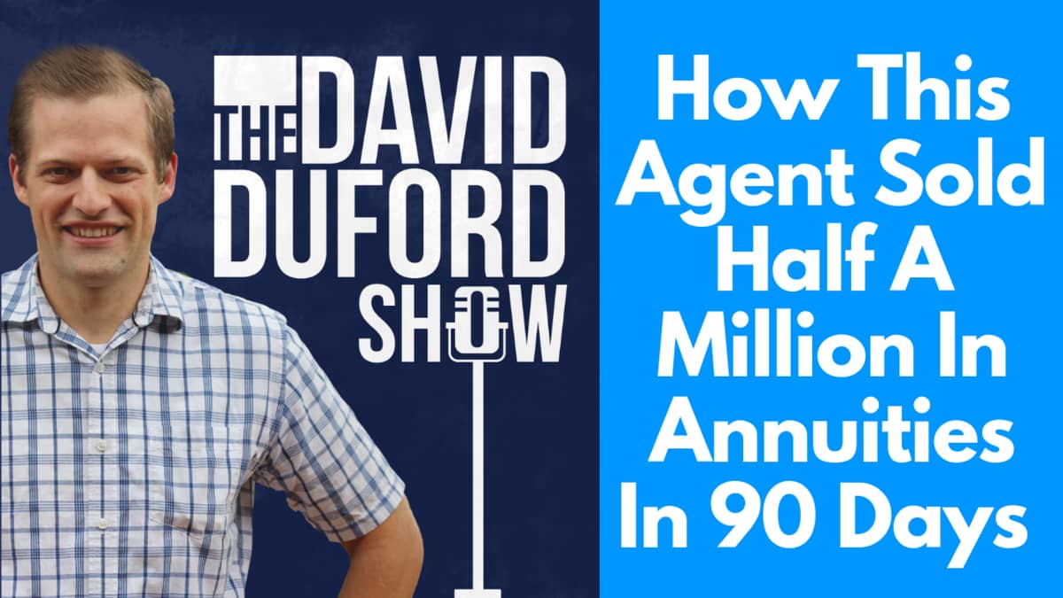 How This Agent Sold Half A Million In Annuities In 90 Days