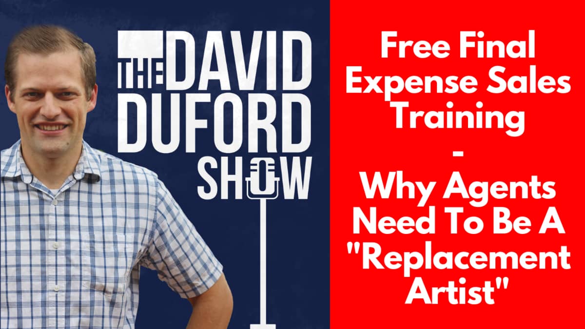 Free Final Expense Sales Training - Why Agents Need To Be A "Replacement Artist"