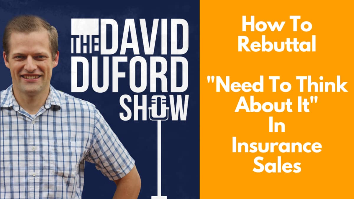 How To Rebuttal "Need To Think About It" In Insurance Sales