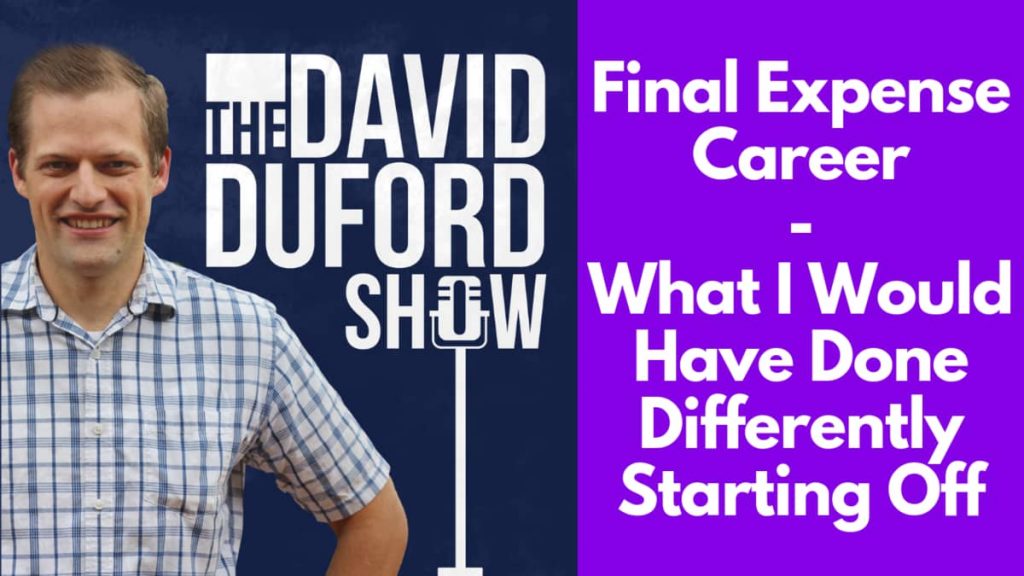 Final Expense Career - What I Would Have Done Differently Starting Off