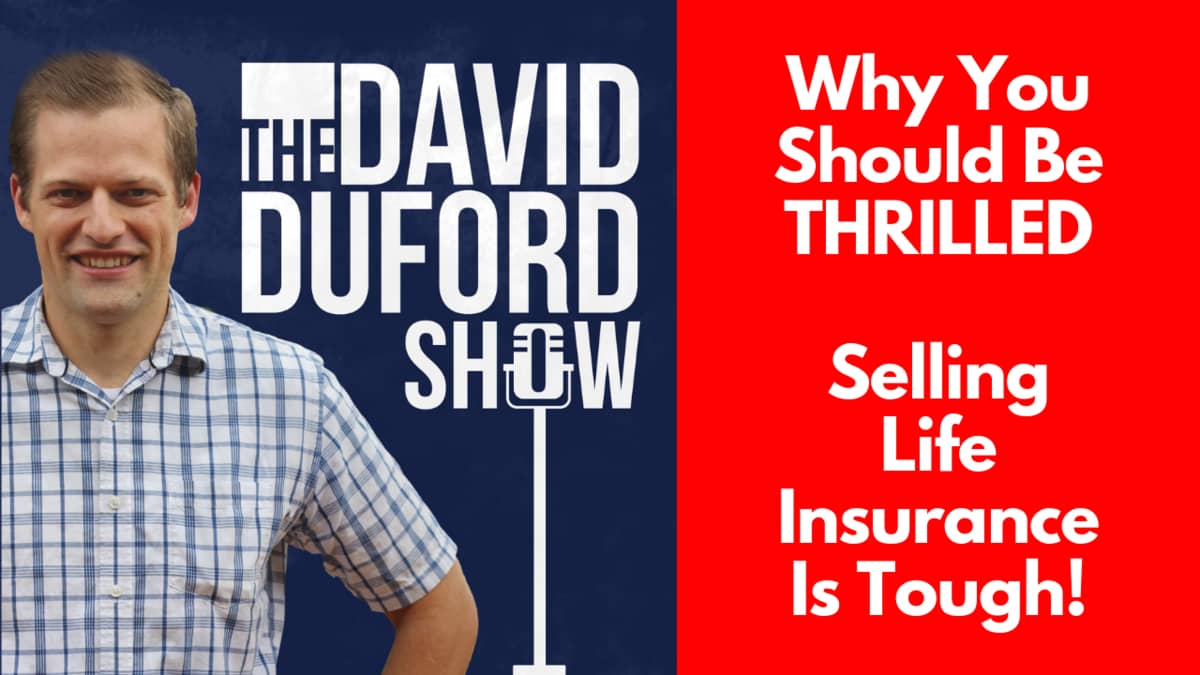Why You Should Be THRILLED Selling Life Insurance Is Tough!
