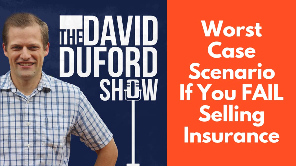 Worst Case Scenario If You FAIL Selling Insurance