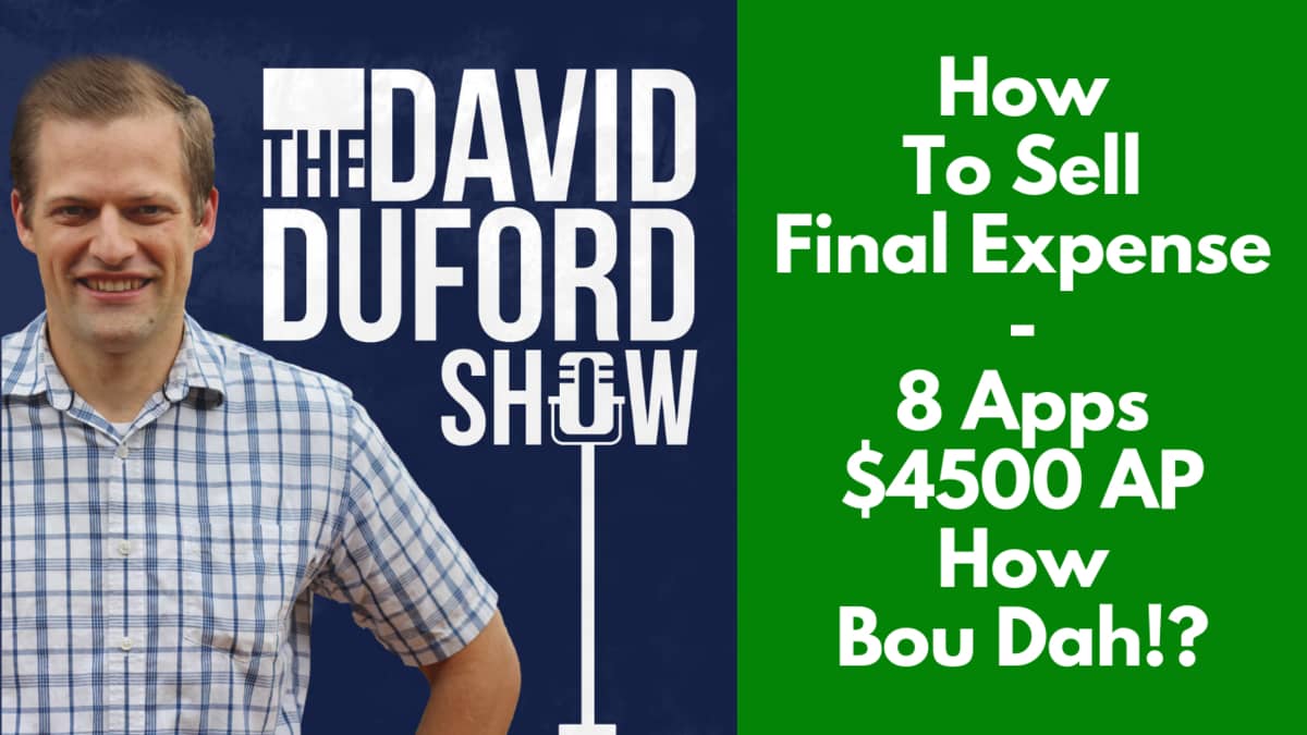 How To Sell Final Expense - 8 Apps $4500 AP How Bou Dah!?
