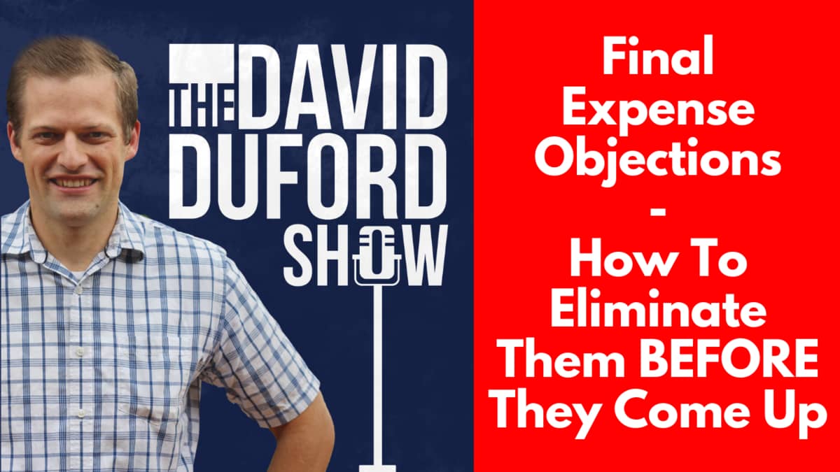 Final Expense Objections - How To Eliminate Them BEFORE They Come Up