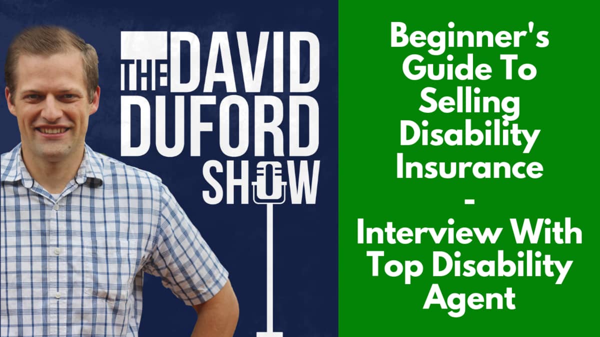 Beginner's Guide To Selling Disability Insurance - Interview With Top Disability Agent