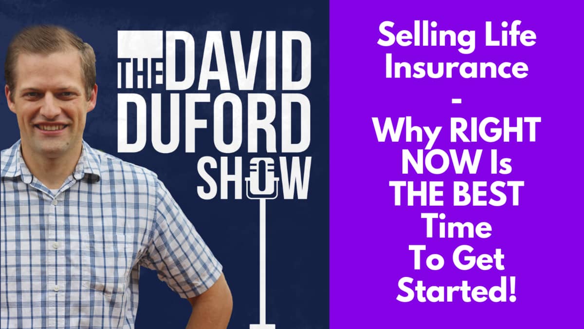 Selling Life Insurance - Why RIGHT NOW Is THE BEST Time To Get Started!