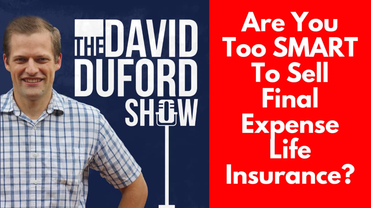 Are You Too SMART To Sell Final Expense Life Insurance?