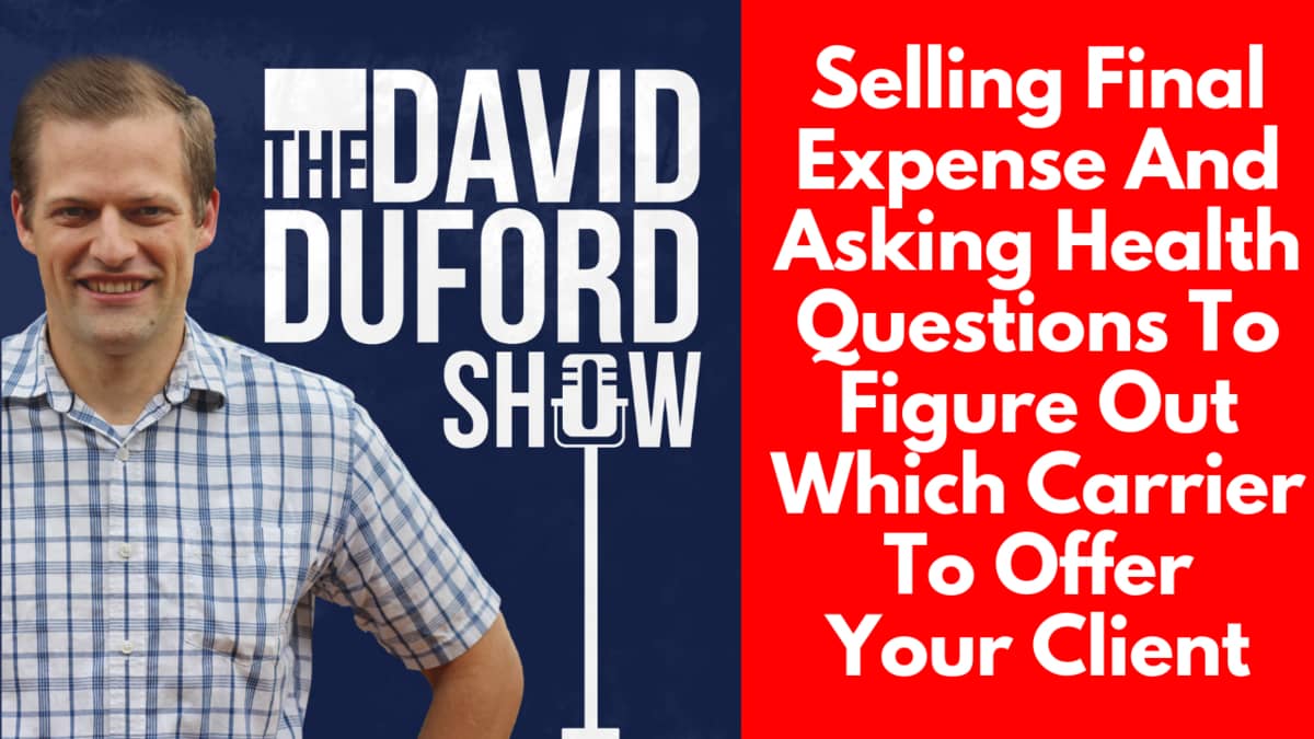 Selling Final Expense And Asking Health Questions To Figure Out Which Carrier To Offer Your Client