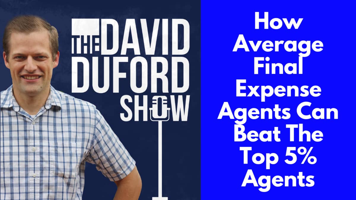 How Average Final Expense Agents Can Beat The Top 5% Agents